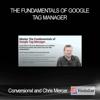 Conversionxl and Chris Mercer - The Fundamentals of Google Tag Manager