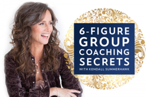 Kendall SummerHawk - 6-Figure Group Coaching Secrets