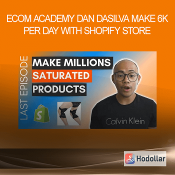 ECOM ACADEMY DAN DASILVA – MAKE 6K PER DAY WITH SHOPIFY STORE