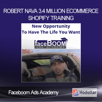 Faceboom Ads Academy - Robert Nava 3.4 Million Ecommerce Shopify Training