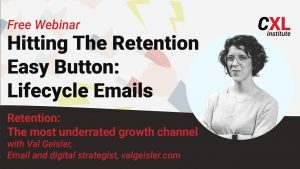 Val Geisler - ConversionXL Customer Retention