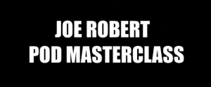 Joe Robert – POD Masterclass