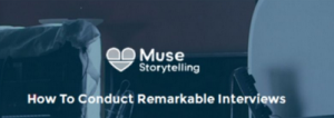 Muse Storytelling - How To Conduct Remarkable Interviews