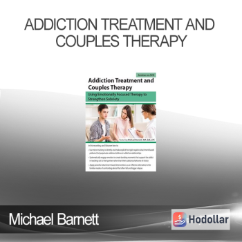 Michael Barnett - Addiction Treatment and Couples Therapy: Using Emotionally Focused Therapy to Strengthen Sobriety