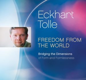 tckhart Tolle - Freedom From The World