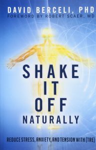David Berceli - Shake It Off Naturally - Reduce Stress Anxiety And Tension
