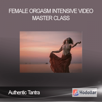 Authentic Tantra - Female Orgasm Intensive Video Master Class