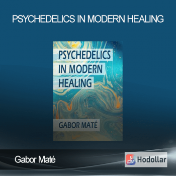 Gabor Maté - Psychedelics in Modern Healing