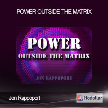 Jon Rappoport - Power Outside The Matrix