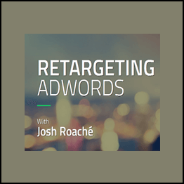 Josh Roache (High Traffic Academy) - Retargeting AdWords