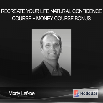 Morty Lefkoe - ReCreate Your Life - Natural Confidence Course + Money Course Bonus