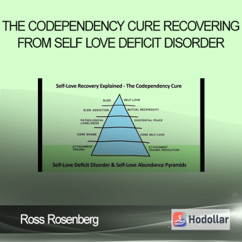 Ross Rosenberg - The Codependency Cure - Recovering from Self-Love Deficit Disorder