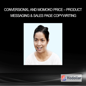 Conversionxl and Momoko Price - Product Messaging & Sales Page Copywriting
