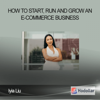 Iyia Liu - How to Start, Run and Grow an E-commerce Business