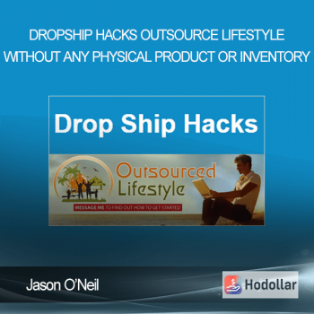 Jason O’Neil - Dropship Hacks - Outsource Lifestyle Without Any Physical Product Or Inventory