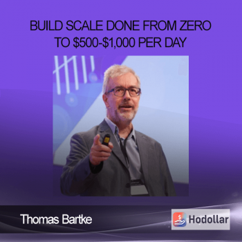 Thomas Bartke – Build Scale Done – From Zero To $500-$1,000 Per Day