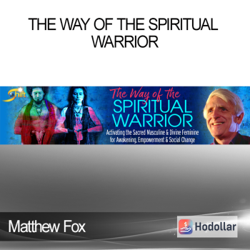 Matthew Fox - The Way of the Spiritual Warrior