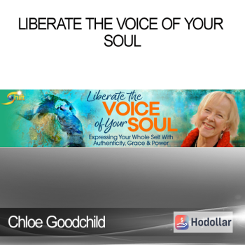 Chloe Goodchild - Liberate the Voice of Your Soul