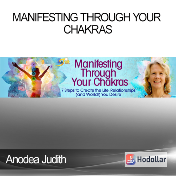 Anodea Judith - Manifesting Through Your Chakras