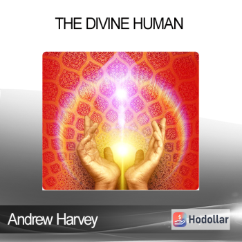Andrew Harvey - The Divine Human