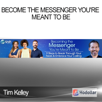 Tim Kelley - Become the Messenger You're Meant to Be