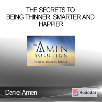 Daniel Amen – The Secrets to Being Thinner. Smarter and Happier