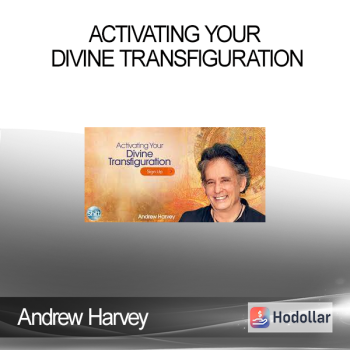 Andrew Harvey - Activating Your Divine Transfiguration
