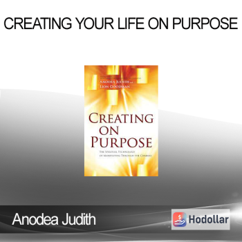 Anodea Judith - Creating Your Life on Purpose