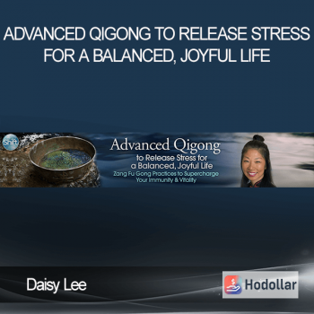 Daisy Lee – Advanced Qigong to Release Stress for a Balanced, Joyful Life