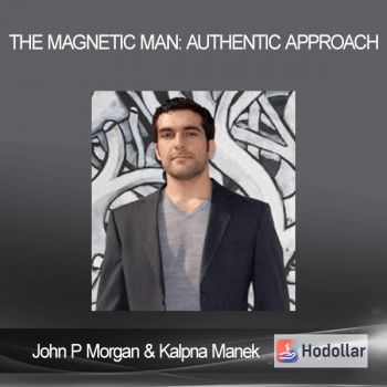 John P Morgan & Kalpna Manek - The Magnetic Man: Authentic Approach