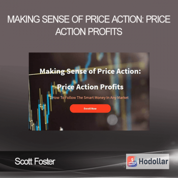 Scott Foster - Making Sense of Price Action: Price Action Profits