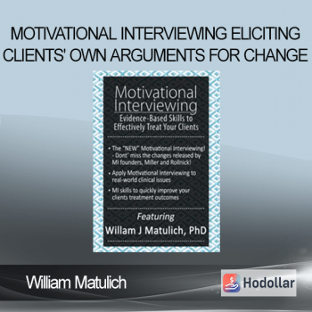 William Matulich - Motivational Interviewing Eliciting Clients' Own Arguments for Change