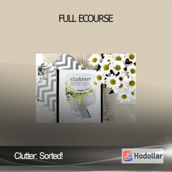 Clutter: Sorted! - Full ecourse