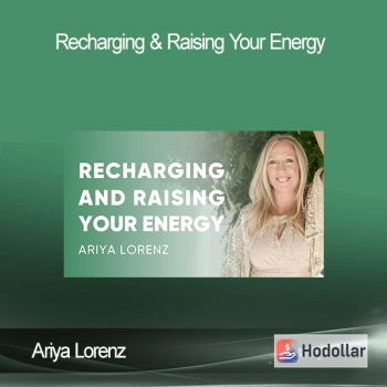 Ariya Lorenz - Recharging & Raising Your Energy