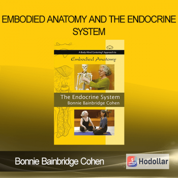 Bonnie Bainbridge Cohen - Embodied Anatomy and the Endocrine System