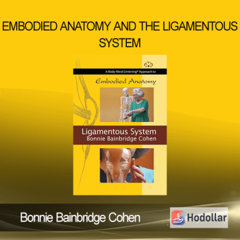 Bonnie Bainbridge Cohen - Embodied Anatomy and the Ligamentous System