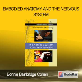 Bonnie Bainbridge Cohen - Embodied Anatomy and the Nervous System