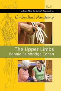 Bonnie Bainbridge Cohen - Embodied Anatomy and the Upper Limbs
