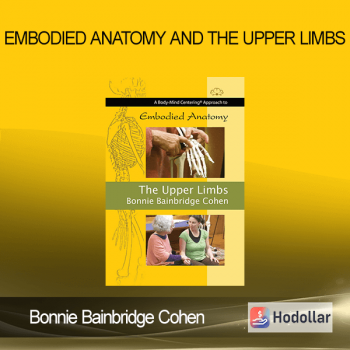 Bonnie Bainbridge Cohen - Embodied Anatomy and the Upper Limbs