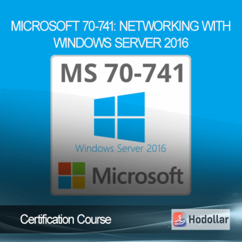 Certification Course - Microsoft 70-741: Networking with Windows Server 2016