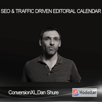 ConversionXL, Dan Shure - SEO & Traffic Driven Editorial Calendar