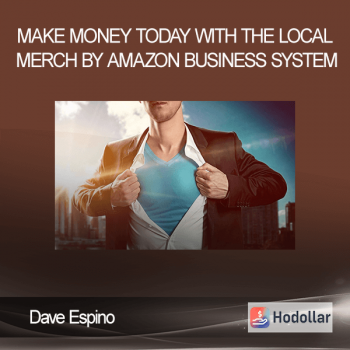 Dave Espino - Make Money Today With The Local Merch By Amazon Business System