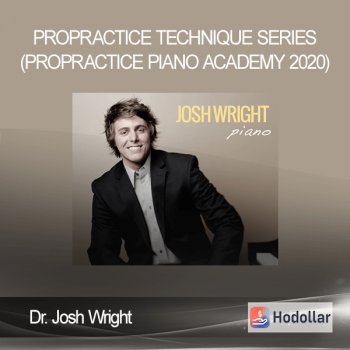 Dr. Josh Wright - ProPractice Technique Series (ProPractice Piano Academy 2020)