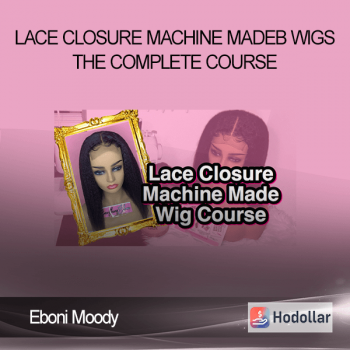 Eboni Moody - Lace Closure Machine Made Wigs -The Complete Course
