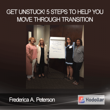 Frederica A. Peterson - Get Unstuck! 5 Steps to Help You Move Through Transition