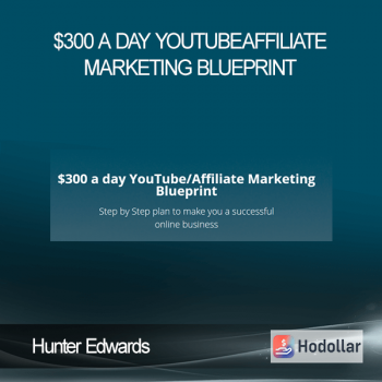 Hunter Edwards - $300 a day YouTubeAffiliate Marketing Blueprint