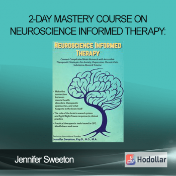 Jennifer Sweeton - 2-Day Mastery Course on Neuroscience Informed Therapy: Connect Complicated Brain Research with Accessible Therapeutic Strategies for Anxiety, Depression, Chronic Pain, Substance Abuse & Trauma