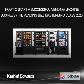 Kashief Edwards - How to Start A Successful Vending Machine Business (The Vending Bizz Mastermind Class 2020)