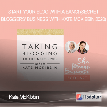 Kate McKibbin - Start Your Blog With A Bang! (Secret Bloggers' Business with Kate McKibbin 2020)