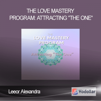 Leeor Alexandra - The Love Mastery Program: Attracting "The One"